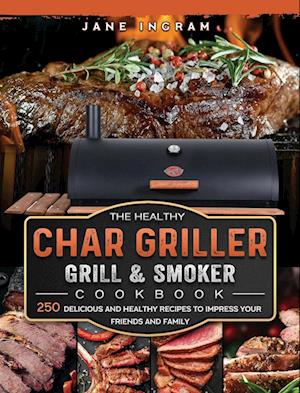 The Healthy Char Griller Grill & Smoker Cookbook