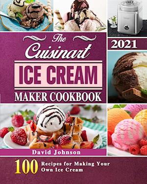 The Cuisinart Ice Cream Maker Cookbook 2021