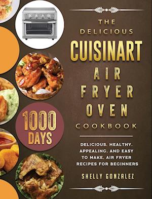 The Delicious Cuisinart Air Fryer Oven Cookbook