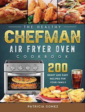 The Healthy Chefman Air Fryer Oven Cookbook