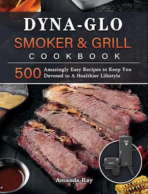 Dyna-Glo Smoker & Grill Cookbook