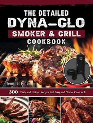 The Detailed Dyna-Glo Smoker & Grill Cookbook