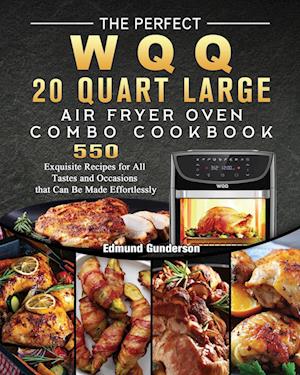 The Perfect WQQ 20 Quart Large Air Fryer Oven Combo Cookbook