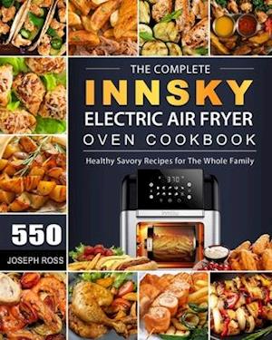 The Complete Innsky Electric Air Fryer Oven Cookbook