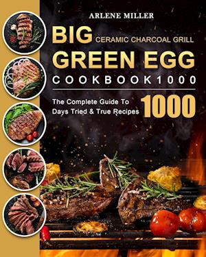 Big Green Egg Ceramic Charcoal Grill Cookbook 1000