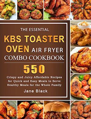 The Essential KBS Toaster Oven Air Fryer Combo Cookbook