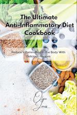 The Ultimate Anti-Inflammatory Diet Cookbook: Reduce Inflammation in the Body With Delicious Recipes 