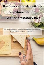 The Snacks and Appetizers Cookbook for the Anti-Inflammatory Diet: Mouthwatering Anti-Inflammatory Recipes To Fight Inflammation on Breaks 