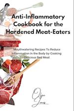 Anti-Inflammatory Cookbook for the Hardened Meat-Eaters: Mouthwatering Recipes To Reduce Inflammation in the Body by Cooking Delicious Red Meat 