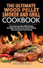 The Ultimate Wood Pellet Grill and Smoker Cookbook