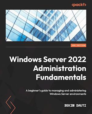 Windows Server 2022 Administration Fundamentals - Third Edition