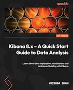 Kibana 8.x - A Quick Start Guide to Data Analysis