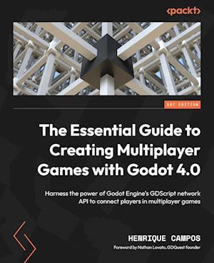 The Essential Guide to Creating Multiplayer Games with Godot 4.0: Harness the power of Godot Engine's GDScript network API to connect players in multi