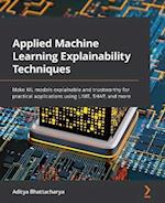 Applied Machine Learning Explainability Techniques