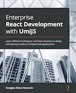 Enterprise React Development with UmiJS: Learn efficient techniques and best practices to design and develop modern frontend web applications 