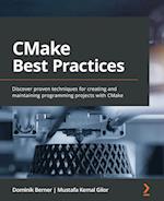 CMake Best Practices: Discover proven techniques for creating and maintaining programming projects with CMake 