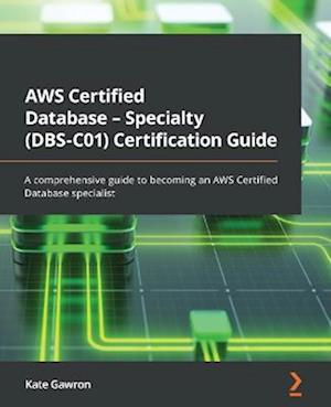 AWS Certified Database - Specialty (DBS-C01) Certification Guide