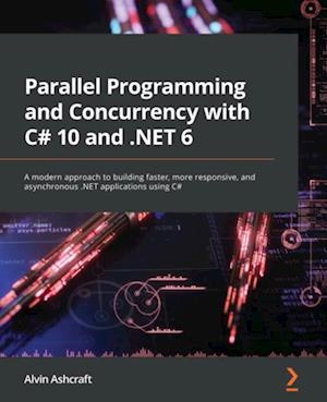 Parallel Programming and Concurrency with C# 10 and .NET 6