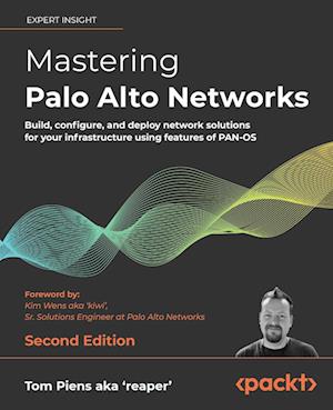 Mastering Palo Alto Networks - Second Edition