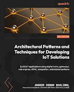 Architectural Patterns and Techniques for Developing IoT Solutions