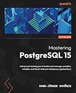 Mastering PostgreSQL 15 - Fifth Edition