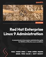 Red Hat Enterprise Linux 9 Administration - Second Edition: A comprehensive Linux system administration guide for RHCSA certification exam candidates 