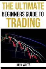 The Ultimate Beginners Guide to Trading  - 2 Books in 1