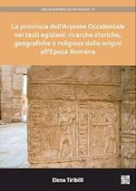 La provincia dell’Arpione Occidentale nei testi egiziani: ricerche storiche, geografiche e religiose dalle origini all’Epoca Romana