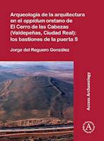 Arqueología de la arquitectura en el oppidum oretano de El Cerro de las Cabezas (Valdepeñas, Ciudad Real): los bastiones de la puerta S