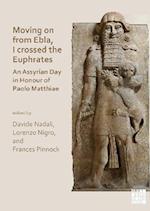 Moving on from Ebla, I crossed the Euphrates: An Assyrian Day in Honour of Paolo Matthiae