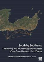 South by Southeast: The History and Archaeology of Southeast Crete from Myrtos to Kato Zakros