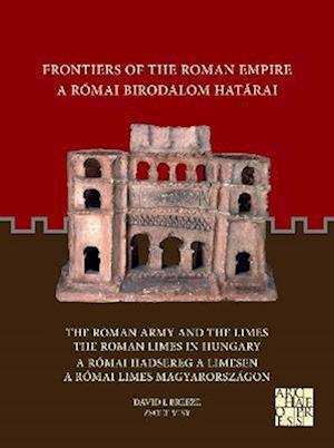 Frontiers of the Roman Empire: The Roman Army and the Limes / The Roman Limes in Hungary