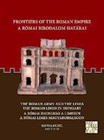 Frontiers of the Roman Empire: The Roman Army and the Limes / The Roman Limes in Hungary