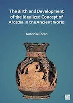 Birth and Development of the Idealized Concept of Arcadia in the Ancient World