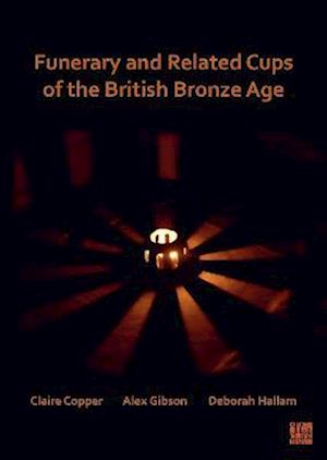 Funerary and Related Cups of the British Bronze Age