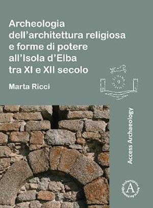 Archeologia dell’architettura religiosa e forme di potere all’Isola d’Elba tra XI e XII secolo