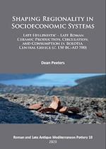 Shaping Regionality in Socio-Economic Systems: Late Hellenistic - Late Roman Ceramic Production, Circulation, and Consumption in Boeotia, Central Greece (c. 150 BC-AD 700)