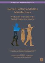 Roman Pottery and Glass Manufactures: Production and Trade in the Adriatic Region and Beyond