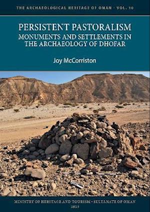 Persistent Pastoralism: Monuments and Settlements in the Archaeology of Dhofar