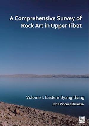 A Comprehensive Survey of Rock Art in Upper Tibet: Volume I