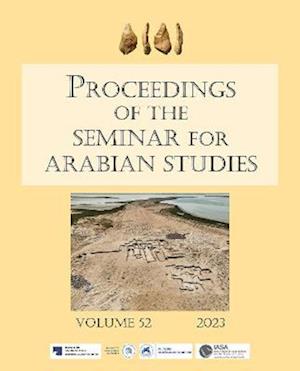 Proceedings of the Seminar for Arabian Studies Volume 52 2023