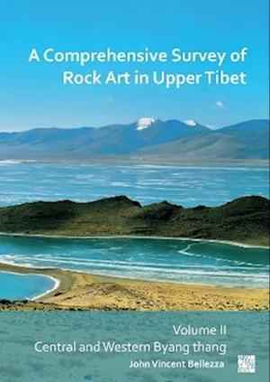 A Comprehensive Survey of Rock Art in Upper Tibet: Volume II