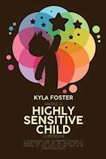 Raising A Highly Sensitive Child Guidebook: A Comprehensive Guide To Parenting Strategies To Nurture Your Child's Gift And Unlock The Full Potential O