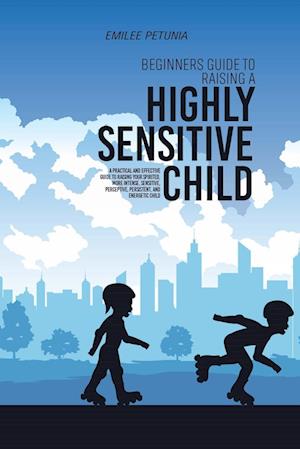 Beginners Guide To Raising A Highly Sensitive Child