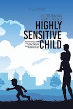 Understanding How To Raise A Highly Sensitive Child