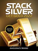 Stack Silver Get Gold 2022