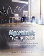 ALGORITHMIC TRADING 2021: The Best Guide to Developing Winning Trading Strategies Using Financial Machine Learning 