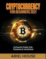 Cryptocurrency for Beginners 2021: Ultimate Guide For Trading & Investing 