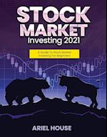 STOCK MARKET INVESTING 2021: A Guide To Stock Market Investing For Beginners 