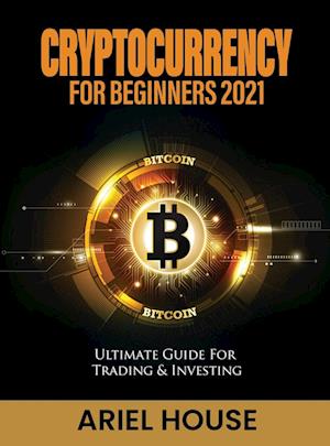 Cryptocurrency for Beginners 2021: Ultimate Guide For Trading & Investing
